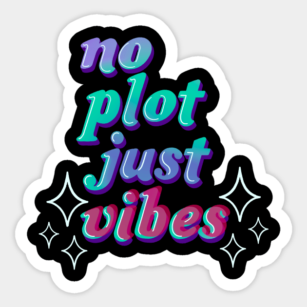 no plot just vibes Sticker by Made Adventurous